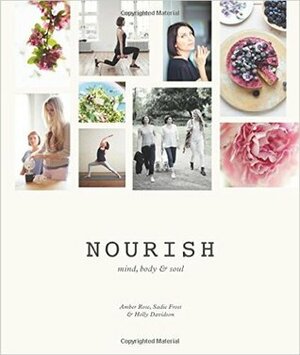 Nourish: Mind, Body and Soul by Holly Davidson, Amber Rose, Sadie Frost