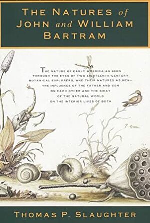 The Natures of John and William Bartram by Thomas P. Slaughter