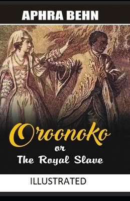 Oroonoko: or, the Royal Slave Illustrated by Aphra Behn