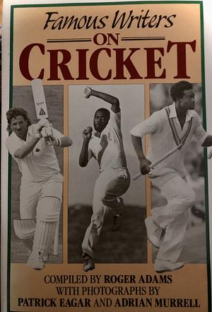 Famous Writers on Cricket by Roger Adams