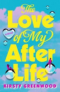 The Love of My Afterlife by Kirsty Greenwood