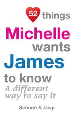 52 Things Michelle Wants James To Know: A Different Way To Say It by Levy, J. L. Leyva, Simone