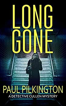 Long Gone (DCI Paul Cullen Mysteries, #1) by Paul Pilkington