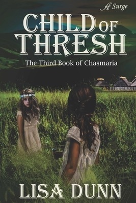 Child of Thresh: The Third Book of Chasmaria by Lisa Dunn