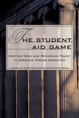 The Student Aid Game: Meeting Need and Rewarding Talent in American Higher Education by Morton Schapiro, Michael S. McPherson