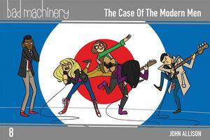 Bad Machinery Vol. 8, Volume 8: The Case of the Modern Men by John Allison