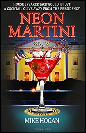 Neon Martini: House Speaker Jack Gould is Just a Cocktail Olive Away From the Presidency by Mike Hogan