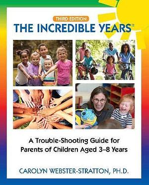 The Incredible Years: A Trouble-Shooting Guide for Parents of Children Aged 3-8 Years by Carolyn Webster-Stratton, Carolyn Webster-Stratton