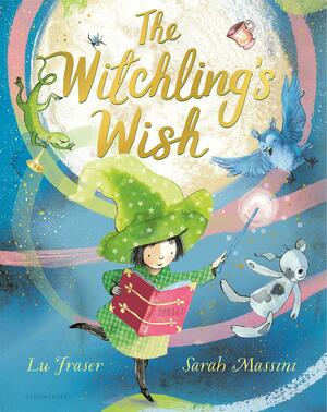 The Witchling's Wish by Lu Fraser, Sarah Massini