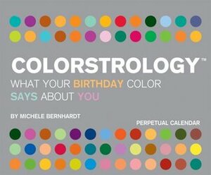 Colorstrology: What Your Birthday Color Says About You--Perpetual Calendar by Michele Bernhardt