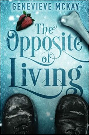 The Opposite of Living by Genevieve Mckay