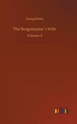 The Burgomaster´s Wife by Georg Ebers