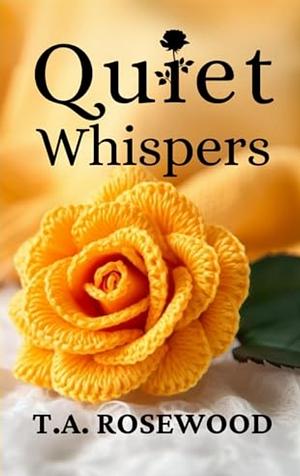 Quiet Whispers  by T.A. Rosewood