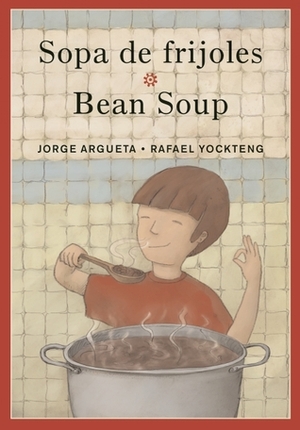 Sopa de frijoles / Bean Soup by Jorge Argueta, Rafael Yockteng