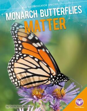Monarch Butterflies Matter by Cecilia Pinto McCarthy