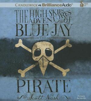 The High-Skies Adventures of Blue Jay the Pirate by Scott Nash