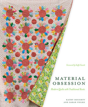 Material Obsession: Modern Quilts with Traditional Roots by Kaffe Fassett, Sarah Fielke, Kathy Doughty