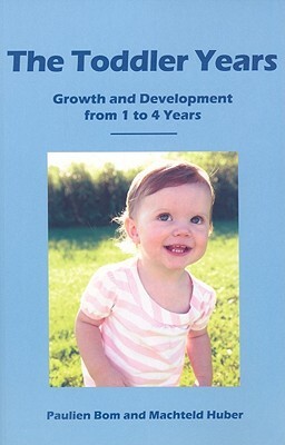 The Toddler Years: Growth and Development from 1 to 4 Years by Paulien Bom, Machteld Huber