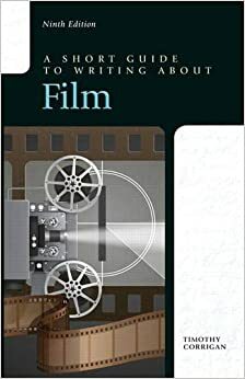 A Short Guide to Writing about Film by Timothy Corrigan