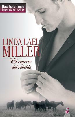 El Regreso del Rebelde by Linda Lael Miller