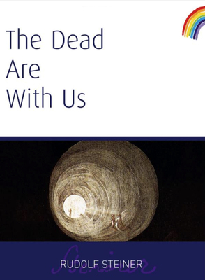 The Dead Are with Us: (cw 182) by Rudolf Steiner