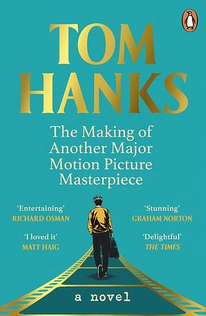 The Making of Another Major Motion Picture Masterpiece: A Novel by Tom Hanks