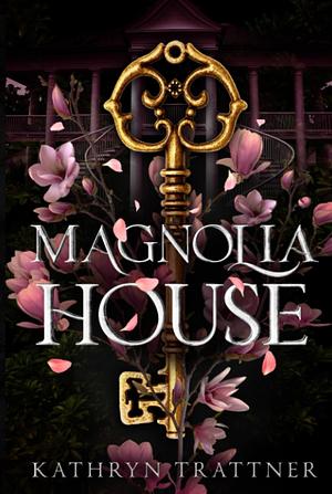 Magnolia House by Kathryn Trattner, Kathryn Trattner