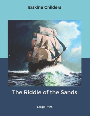 The Riddle of the Sands: Large Print by Erskine Childers