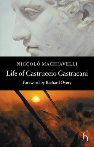 Life of Castruccio Castracani by Richard Overy, Niccolò Machiavelli