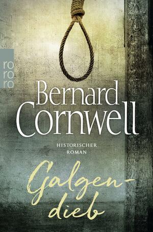 Galgendieb : historischer Roman by Bernard Cornwell