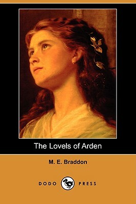 The Lovels of Arden (Dodo Press) by Mary Elizabeth Braddon, Mary Elizabeth Braddon