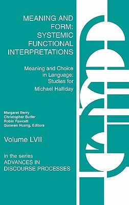 Meaning and Form: Systemic Functional Interpretations by Christopher Butler, Robin Fawcett, Margaret Berry