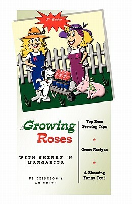 Growing Roses: W I T H S H E R R Y 'n M A R G A R I T a by A. M. Smith, VIV L. Deighton