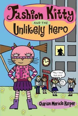 Fashion Kitty and the Unlikely Hero by Charise Mericle Harper