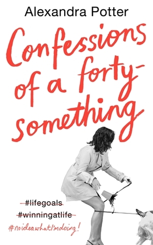 Confessions of a Forty-Something by Alexandra Potter