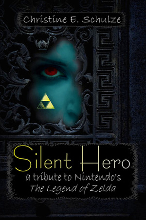 Silent Hero: A Tribute to The Legend of Zelda by Christine E. Schulze