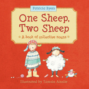 One Sheep, Two Sheep: A Book of Collective Nouns by Tamsin Ainslie, Patricia Byers
