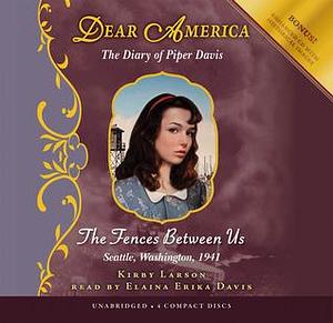 Dear America: The Fences Between Us - Audio Library Edition by Kirby Larson, Kirby Larson