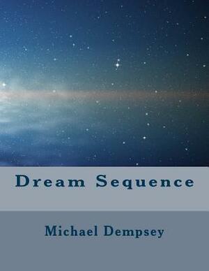 Dream Sequence by Michael Dempsey