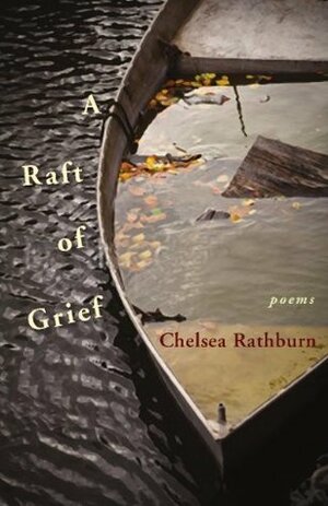A Raft of Grief: Poems by Chelsea Rathburn