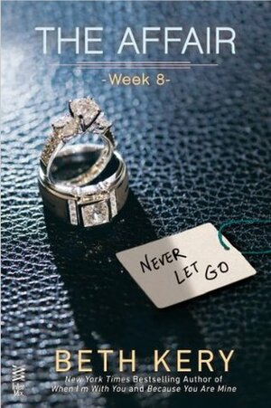 The Affair: Week 8- Never Let Go by Beth Kery
