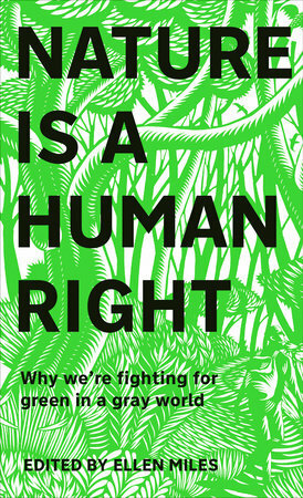Nature Is a Human Right: Why We're Fighting for Green in a Gray World by Ellen Miles