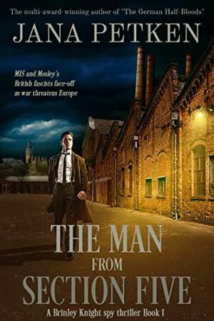 The Man from Section Five: A Brinley Knight Spy Thriller by Jana Petken