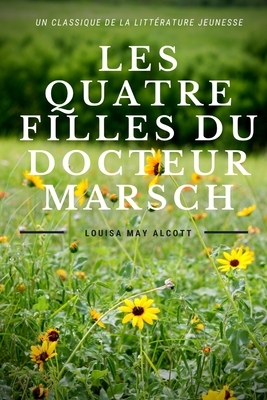 Les quatre filles du Docteur Marsch: un roman de l'américaine Louisa May Alcott by Louisa May Alcott