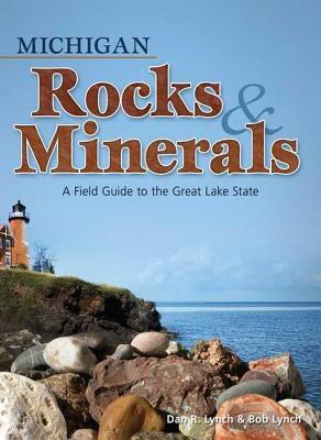 Michigan Rocks & Minerals: A Field Guide to the Great Lake State by Dan R. Lynch, Bob Lynch