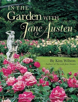 In the Garden with Jane Austen by Kim Wilson