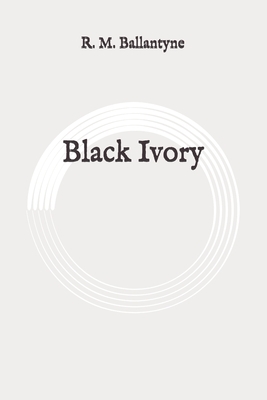 Black Ivory: Original by Robert Michael Ballantyne