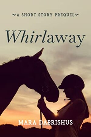 Whirlaway: a Short Story by Mara Dabrishus