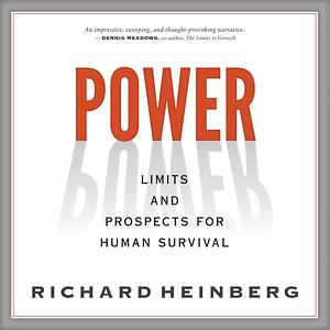 Power: Limits and Prospects for Human Survival by Richard Heinberg