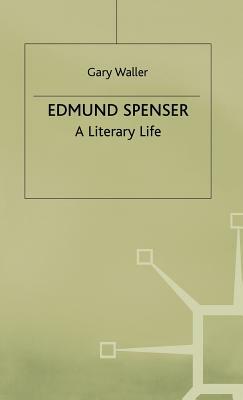 Edmund Spenser: A Literary Life by G. Waller